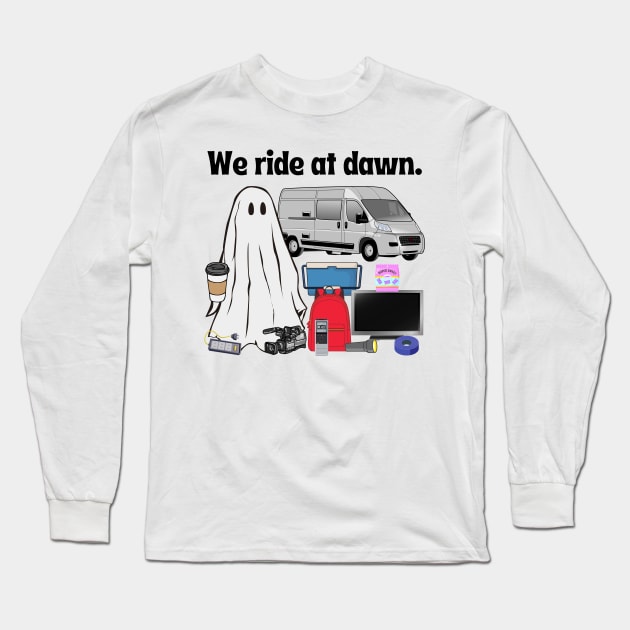 We Ride at Dawn (Paranormal Investigation Ghosts) Long Sleeve T-Shirt by TheMavenMedium